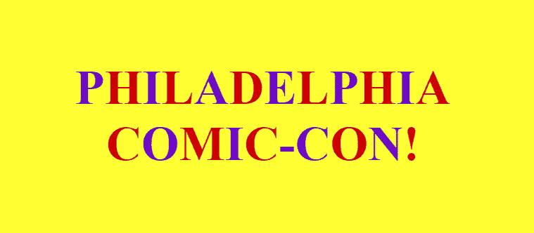 Philadelphia Comic-Con!