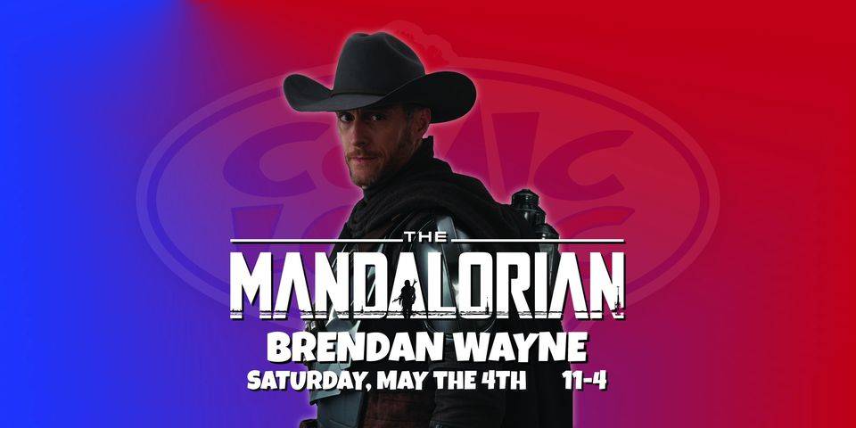 Promotional banner featuring a man in a cowboy hat representing "the mandalorian," with text announcing brendan wayne on saturday, may the 4th from 11-4, set against a blue and red background.