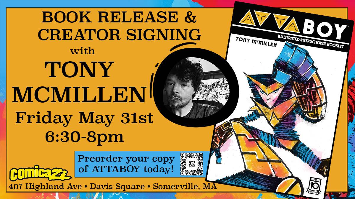 Promotional poster for a book release and creator signing event with Tony McMillen on Friday, May 31st, 6:30-8pm at Comicazi in Somerville, MA. Preorder details for "Attaboy" included.