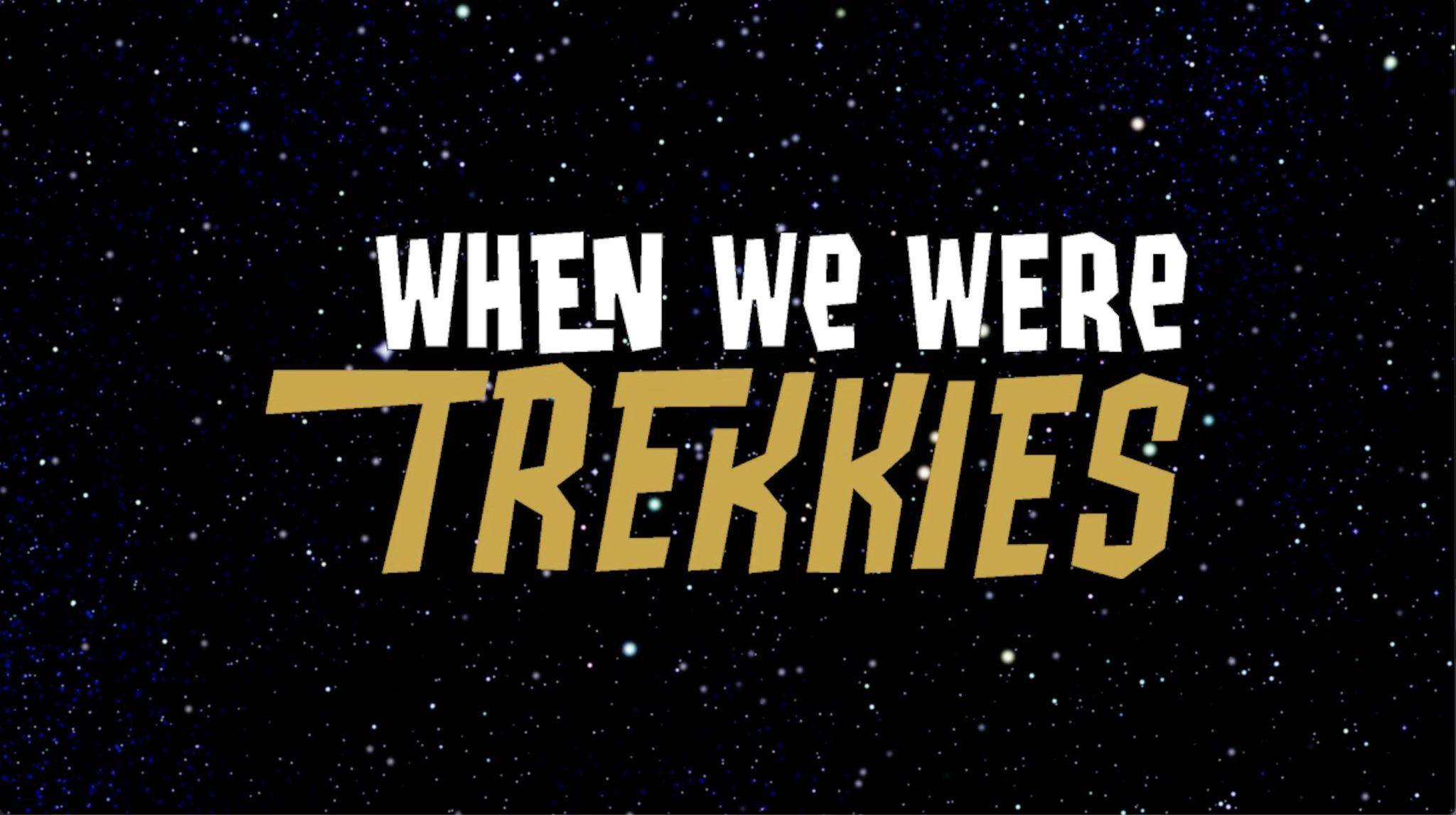 Text reads: "When We Were Trekkies" in stylized letters against a starry background.
