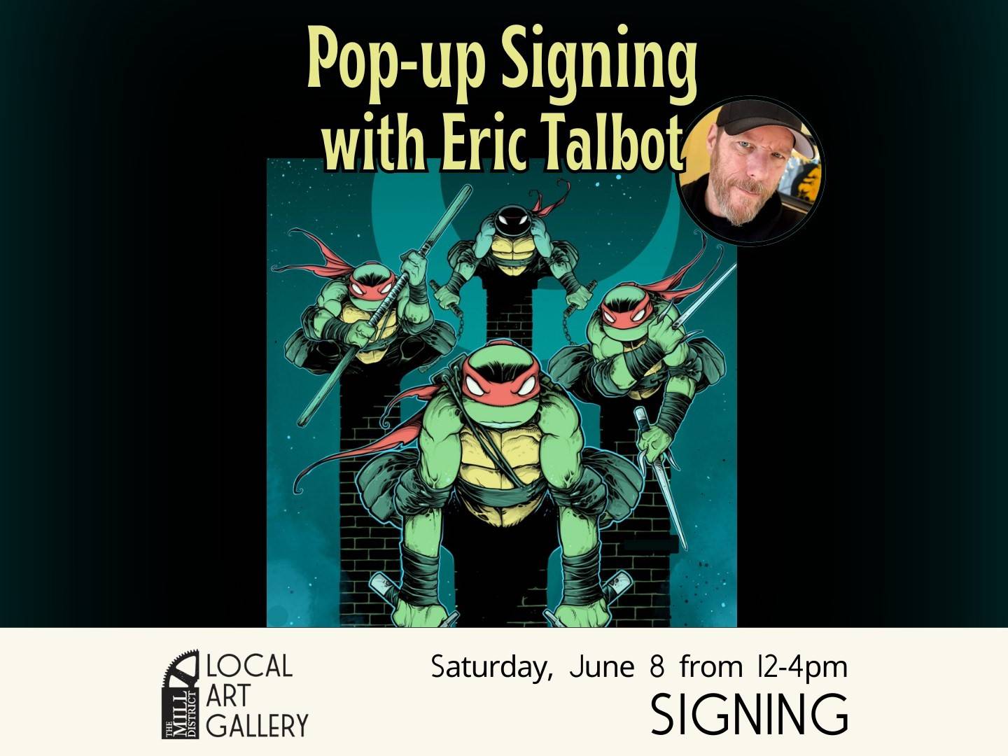 Poster for a pop-up signing event with Eric Talbot at the Local Art Gallery featuring the Teenage Mutant Ninja Turtles. Event on Saturday, June 8 from 12-4 PM.