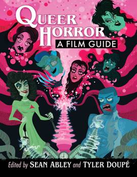 Cover of "Queer Horror: A Film Guide," featuring illustrated horror characters and edited by Sean Abley and Tyler Doupe.