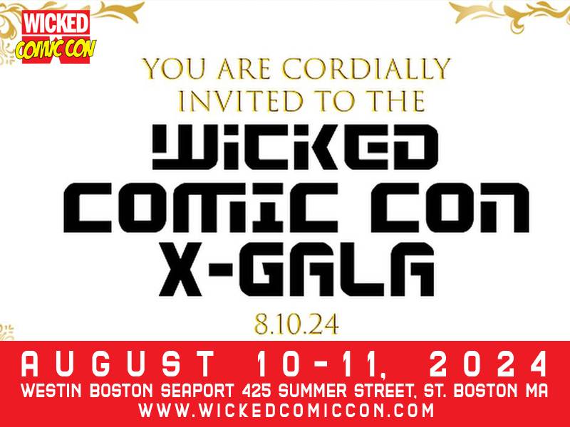 Invitation for the Wicked Comic Con X-Gala on August 10, 2024, at the Westin Boston Seaport. Event dates: August 10-11, 2024. Location: 425 Summer Street, St. Boston, MA. Website: www.wickedcomiccon.com.