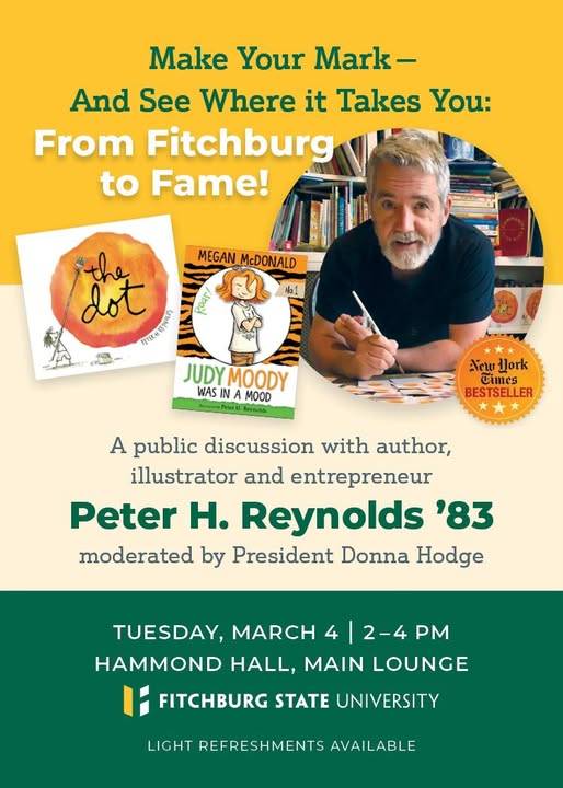 Poster for a public discussion with Peter H. Reynolds at Fitchburg State University on March 4, 2-4 PM, featuring his books "The Dot" and "Judy Moody." Moderated by Donna Hodge. Light refreshments available.