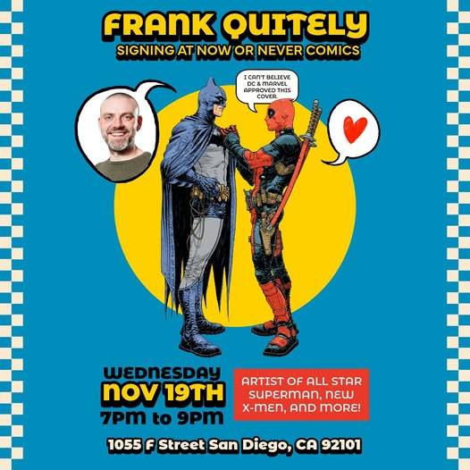 Poster for Frank Quitely’s signing event at Now or Never Comics on Wed, Nov 19th, 7–9pm, featuring Batman and Deadpool artwork, with event location in San Diego, CA.