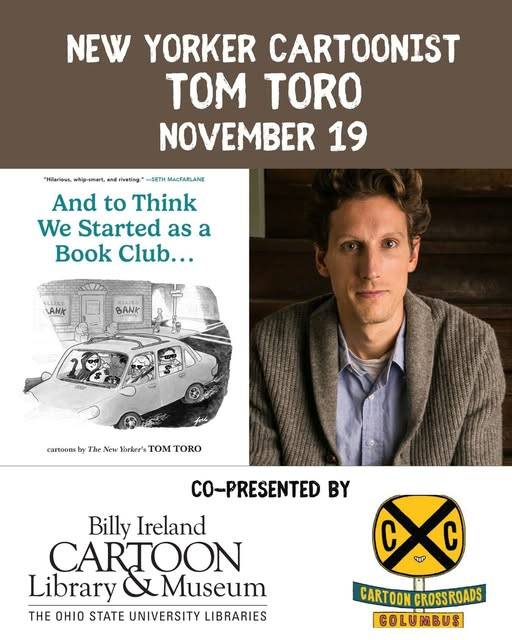 Event poster for New Yorker cartoonist Tom Toro, featuring his book cover, a portrait photo, and logos for the Billy Ireland Cartoon Library & Museum and Cartoon Crossroads Columbus.
