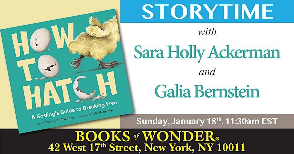 Promotional image for a storytime event featuring "How to Hatch" with Sara Holly Ackerman and Galia Bernstein, held at Books of Wonder, NYC, on Sunday, January 18th at 11:30am EST.