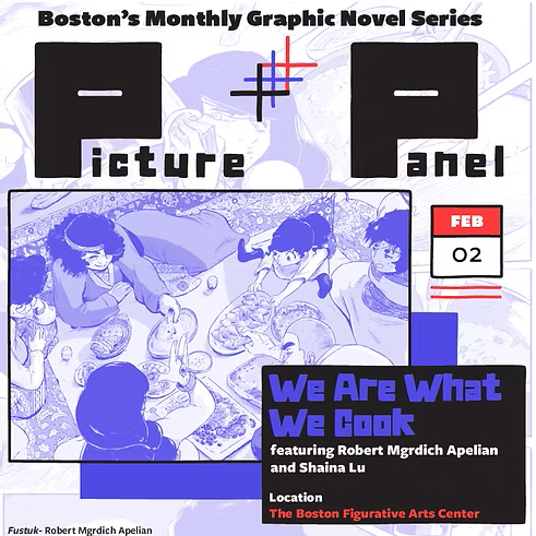 Poster for "Picture Panel," Boston's monthly graphic novel series. Event: "We Are What We Cook" on Feb 2 at The Boston Figurative Arts Center, featuring Apelian and Lu.
