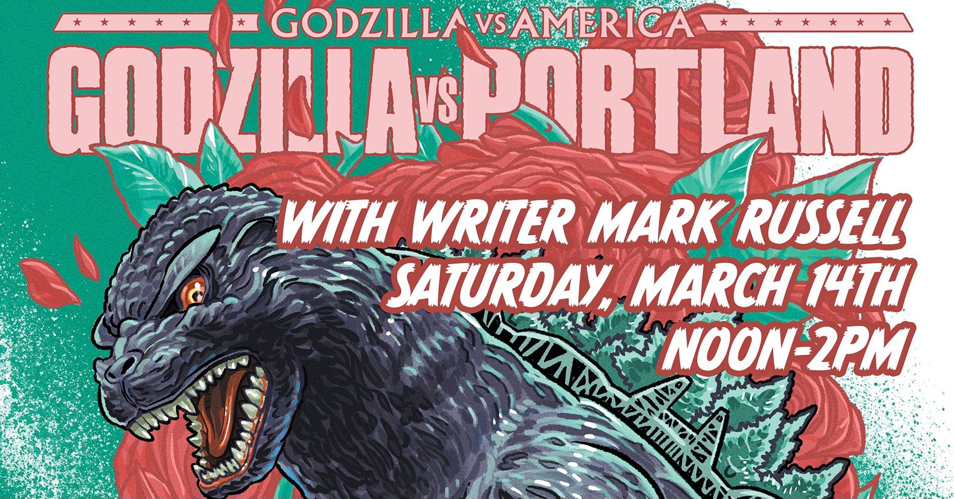 Poster for "Godzilla vs. Portland" event with writer Mark Russell, scheduled for Saturday, March 14th, noon–2pm, featuring an illustrated Godzilla and roses in the background.