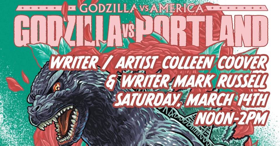 Poster for "Godzilla vs Portland" event featuring Godzilla illustration, event date Saturday, March 14th, noon-2pm, with Colleen Coover and Mark Russell as guests.