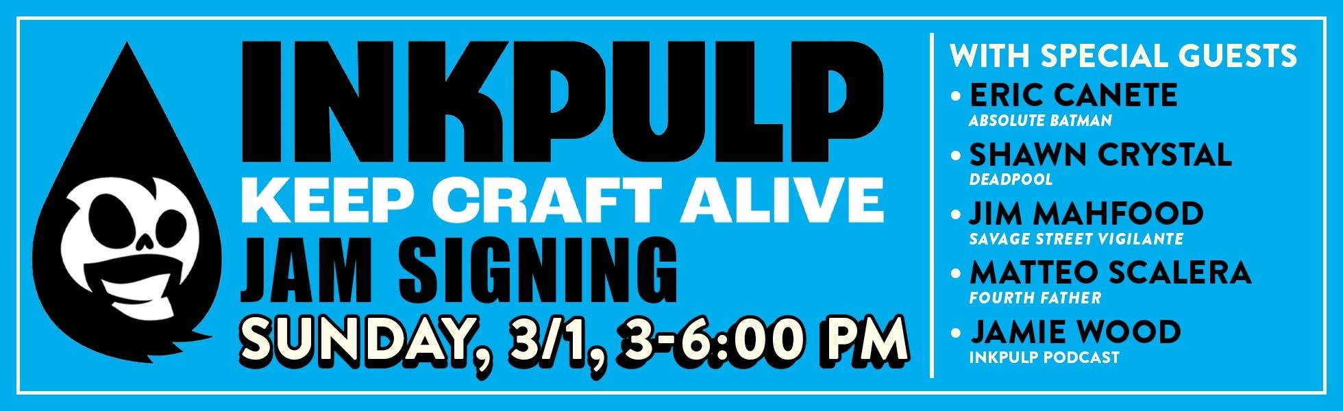 Promotional banner for INKPULP Jam Signing event on Sunday, 3/1, 3–6 PM, featuring special guests Eric Canete, Shawn Crystal, Jim Mahfood, Matteo Scalera, and Jamie Wood.