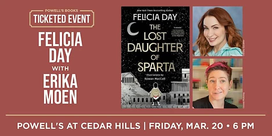 Promotional graphic for a Powell’s Books event with Felicia Day and Erika Moen, featuring the book "The Lost Daughter of Sparta" and photos of both authors. Event is March 20 at 6 PM.