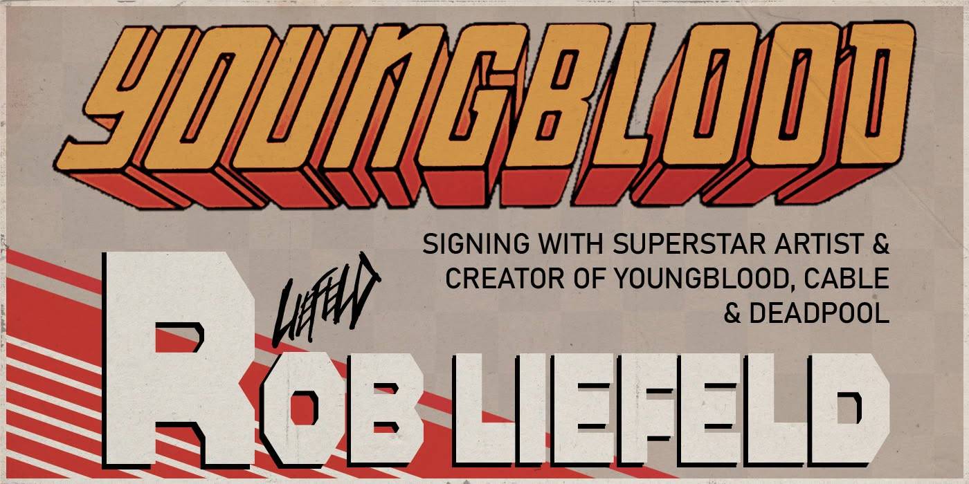 Promotional graphic for a Rob Liefeld signing event, featuring large "Youngblood" text and listing him as the creator of Youngblood, Cable, and Deadpool.