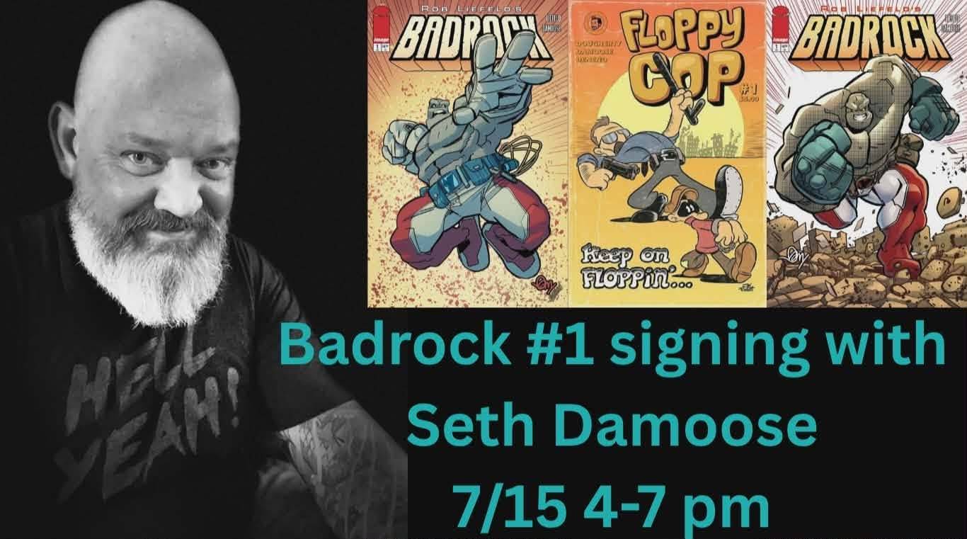 A man with a beard smiles next to comic book covers. Text: "Badrock #1 signing with Seth Damoose 7/15 4-7 pm.