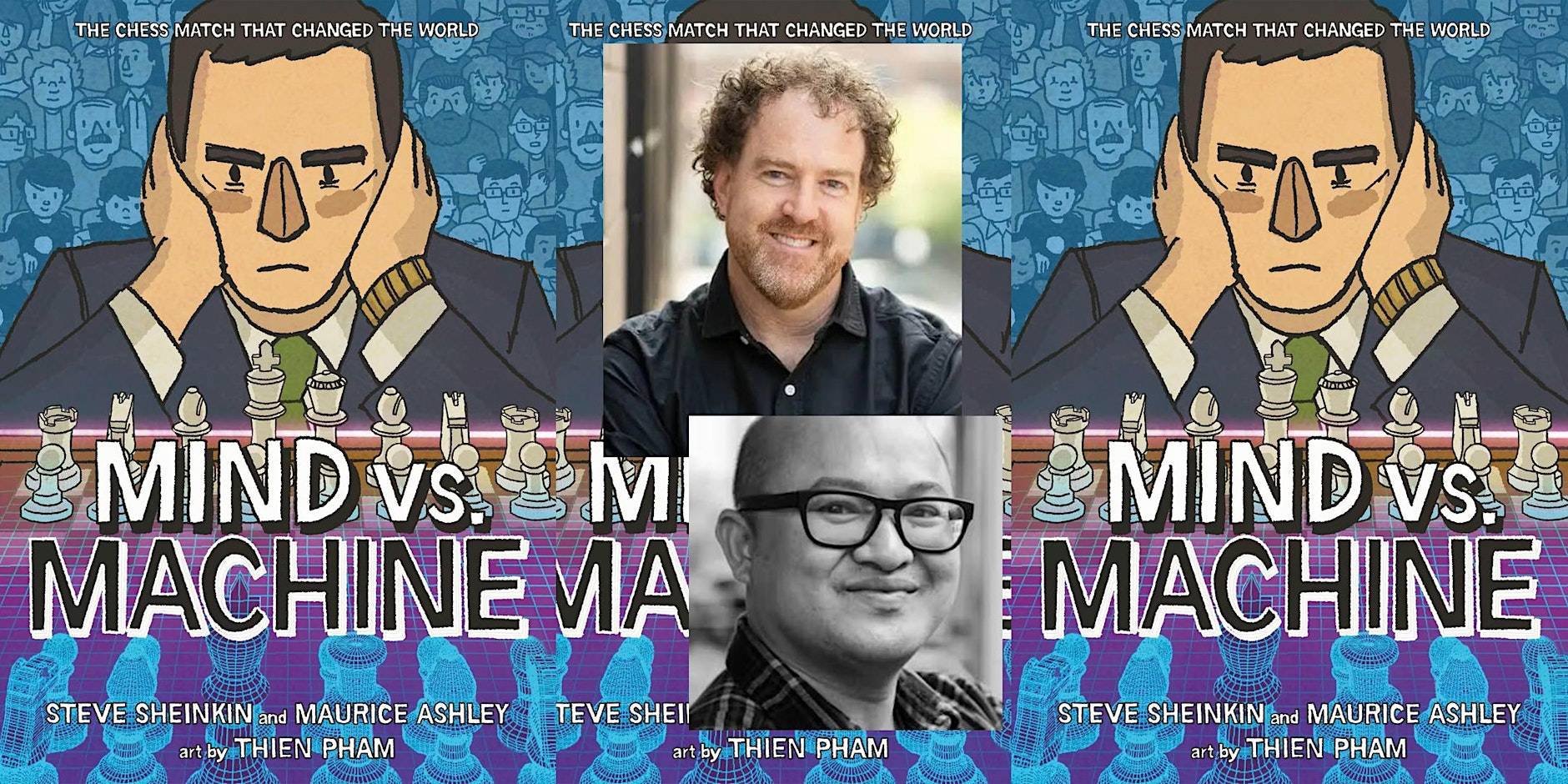 Collage: two “Mind vs. Machine” book covers with chess illustrations, and headshots of authors Steve Sheinkin and Thien Pham placed between them.